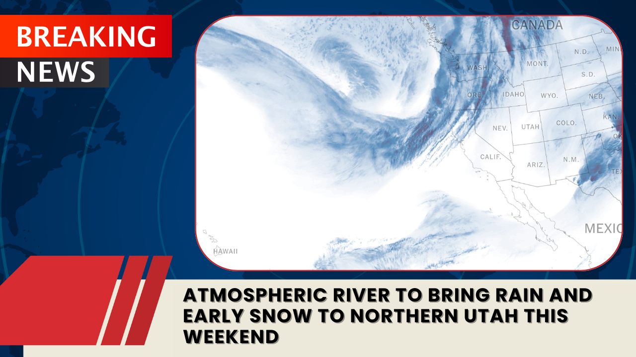 You are currently viewing Atmospheric River to Bring Rain and Early Snow to Northern Utah This Weekend
