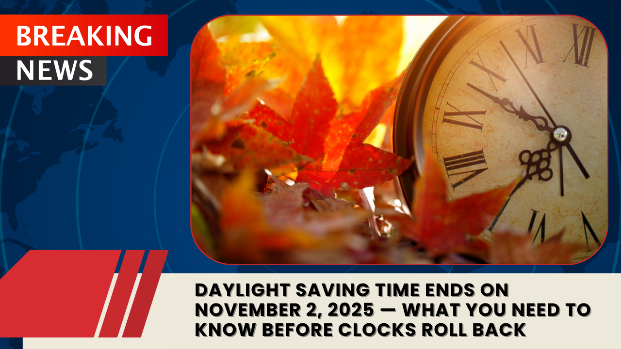 You are currently viewing Daylight Saving Time Ends on November 2, 2025 — What You Need to Know Before Clocks Roll Back