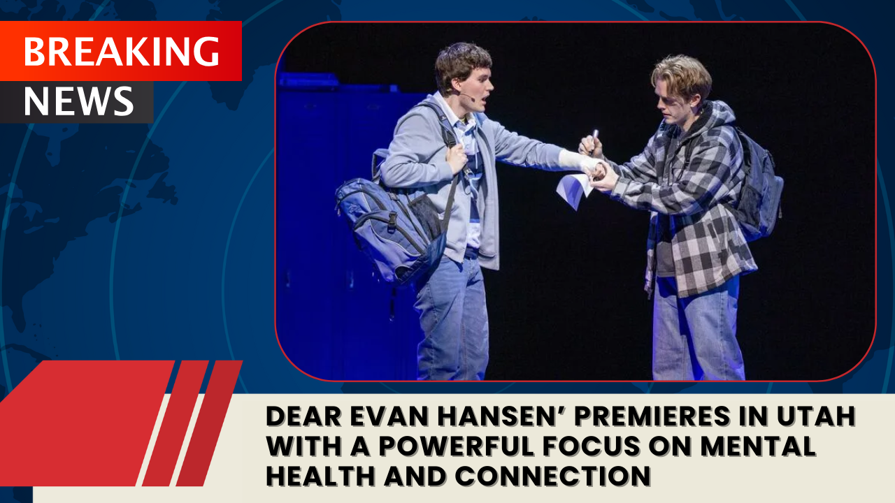 Read more about the article ‘Dear Evan Hansen’ Makes Its Utah Premiere at Pioneer Theatre Company With a Powerful Message on Mental Health