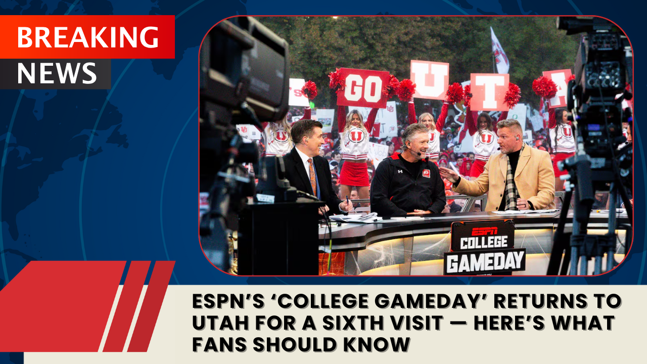 You are currently viewing ESPN’s ‘College GameDay’ Returns to Utah for a Sixth Visit — Here’s What Fans Should Know