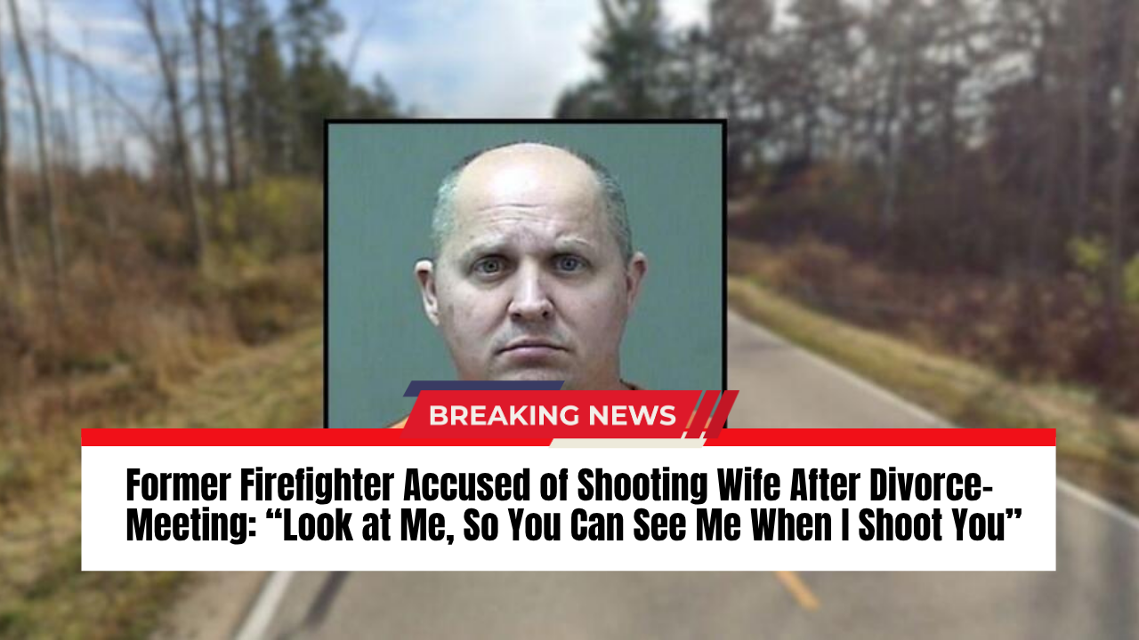 Read more about the article Former Firefighter Accused of Shooting Wife After Divorce-Meeting: “Look at Me, So You Can See Me When I Shoot You”