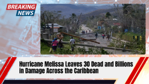 Read more about the article Hurricane Melissa Leaves 30 Dead and Billions in Damage Across the Caribbean