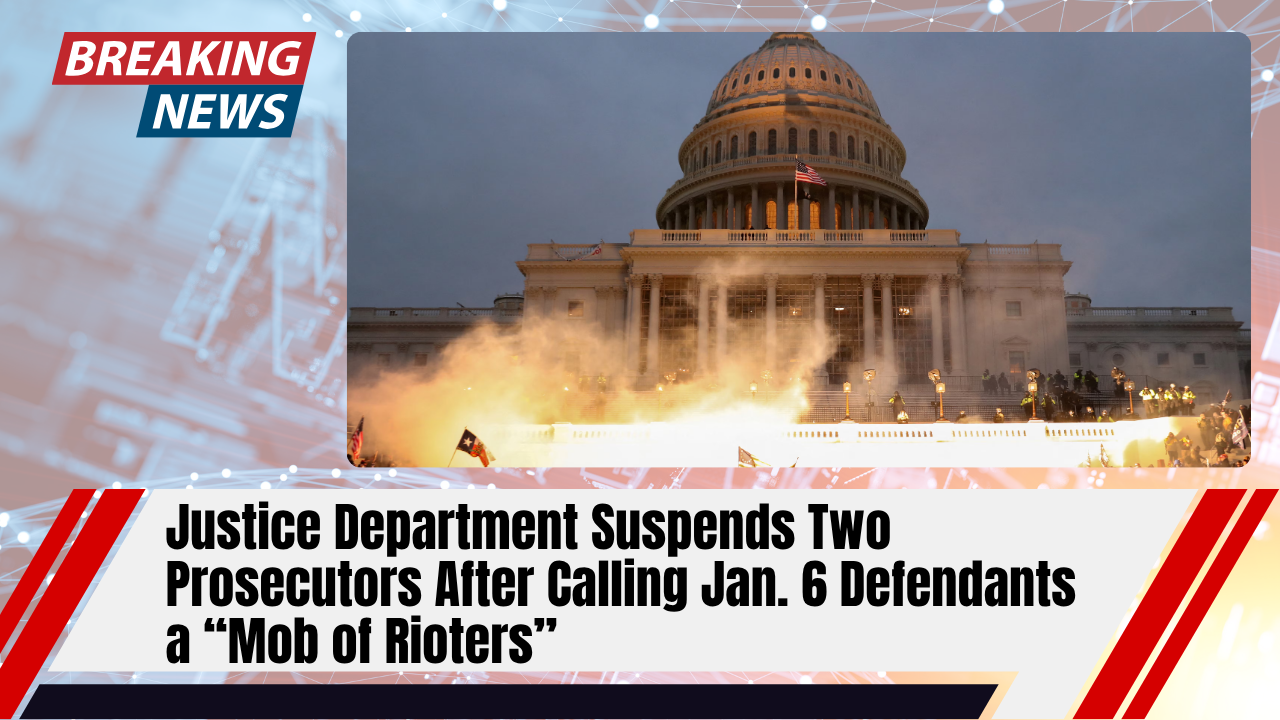 You are currently viewing Justice Department Suspends Two Prosecutors After Calling Jan. 6 Defendants a “Mob of Rioters”