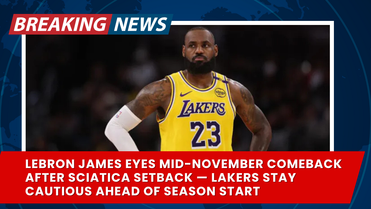 Read more about the article LeBron James Eyes Mid-November Comeback After Sciatica Setback — Lakers Stay Cautious Ahead of Season Start