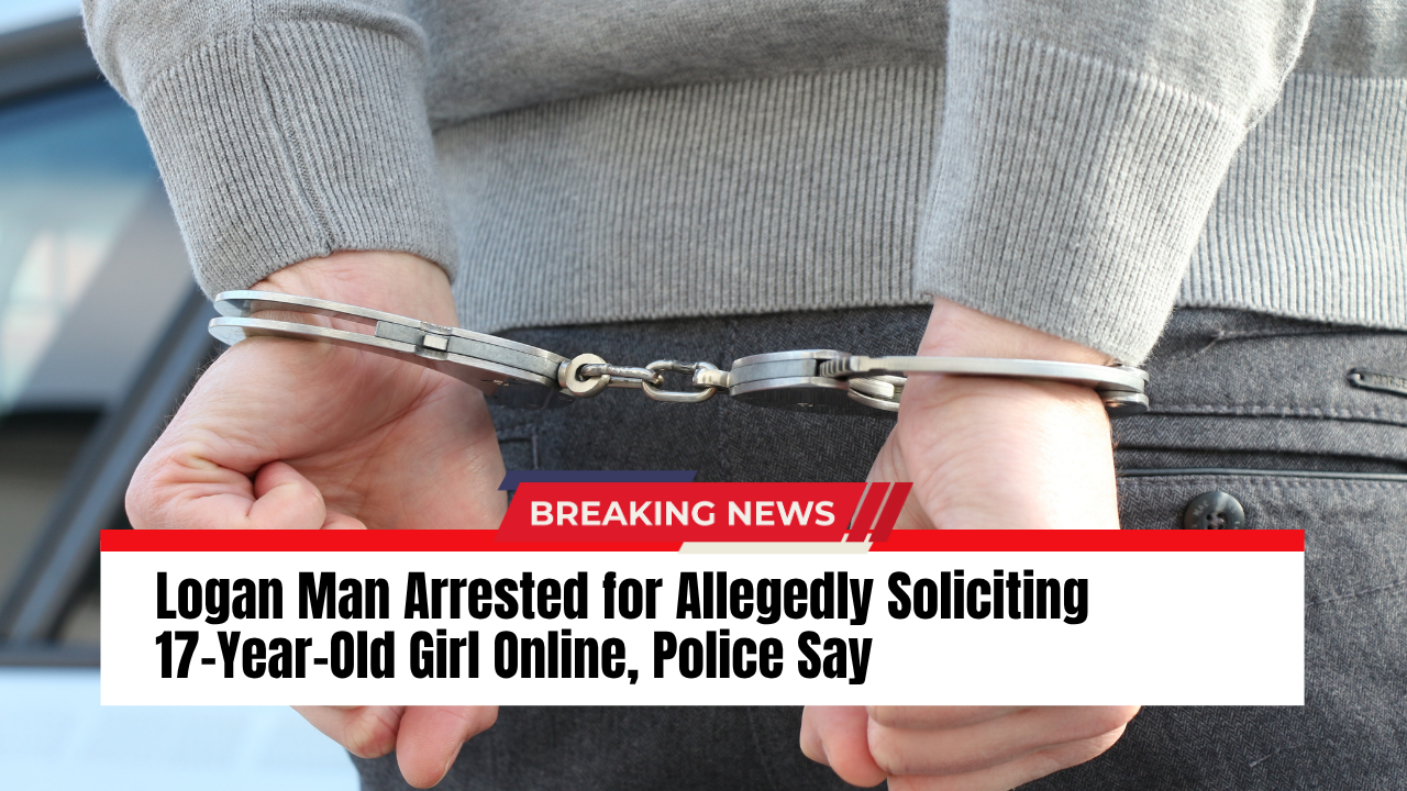 You are currently viewing Logan Man Arrested for Allegedly Soliciting 17-Year-Old Girl Online, Police Say