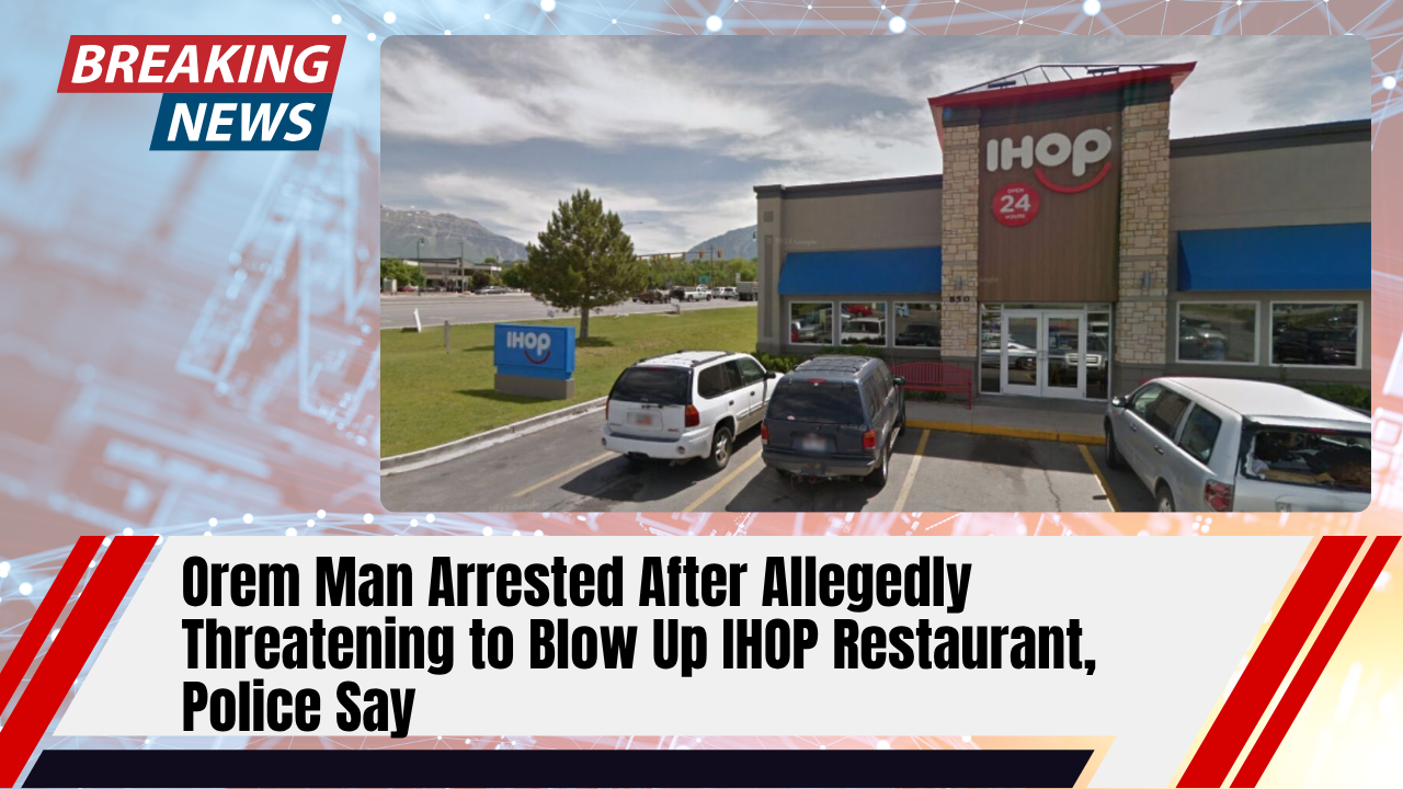 You are currently viewing Orem Man Arrested After Allegedly Threatening to Blow Up IHOP Restaurant, Police Say