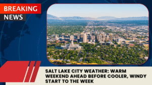 Read more about the article Salt Lake City Weather: Warm Weekend Ahead Before Cooler, Windy Start to the Week