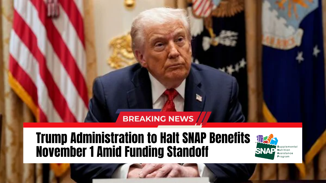 You are currently viewing Trump Administration to Halt SNAP Benefits November 1 Amid Funding Standoff