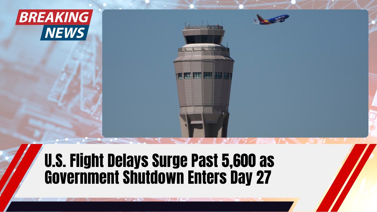 Read more about the article U.S. Flight Delays Surge Past 5,600 as Government Shutdown Enters Day 27