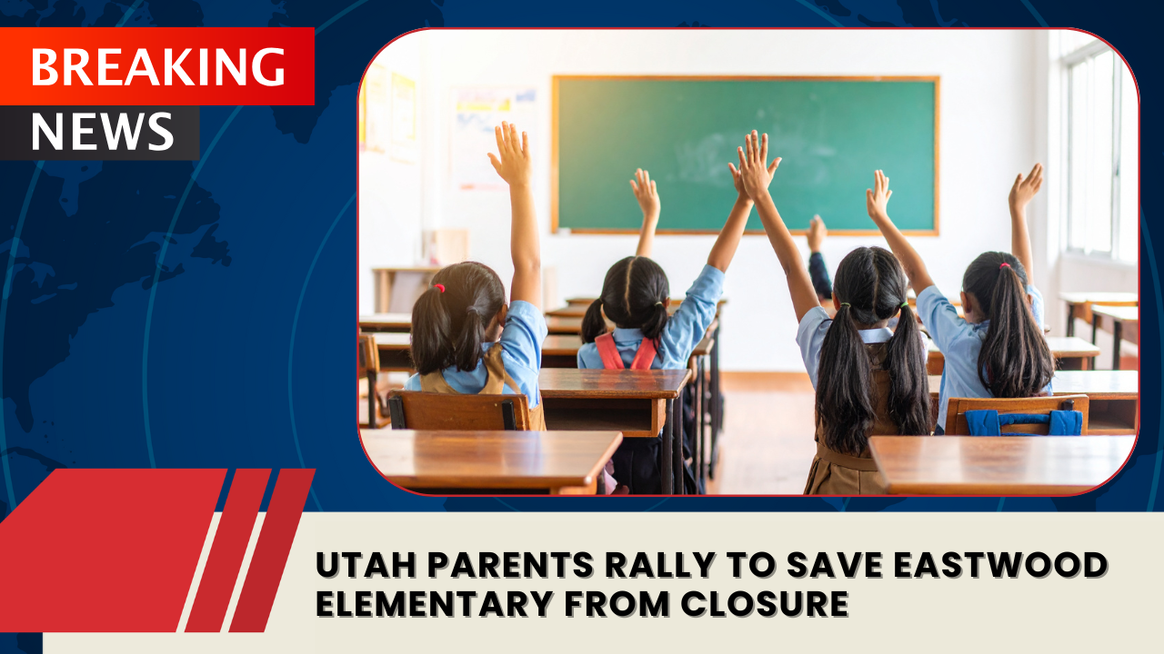 You are currently viewing Utah Parents Rally to Save Eastwood Elementary School from Closure
