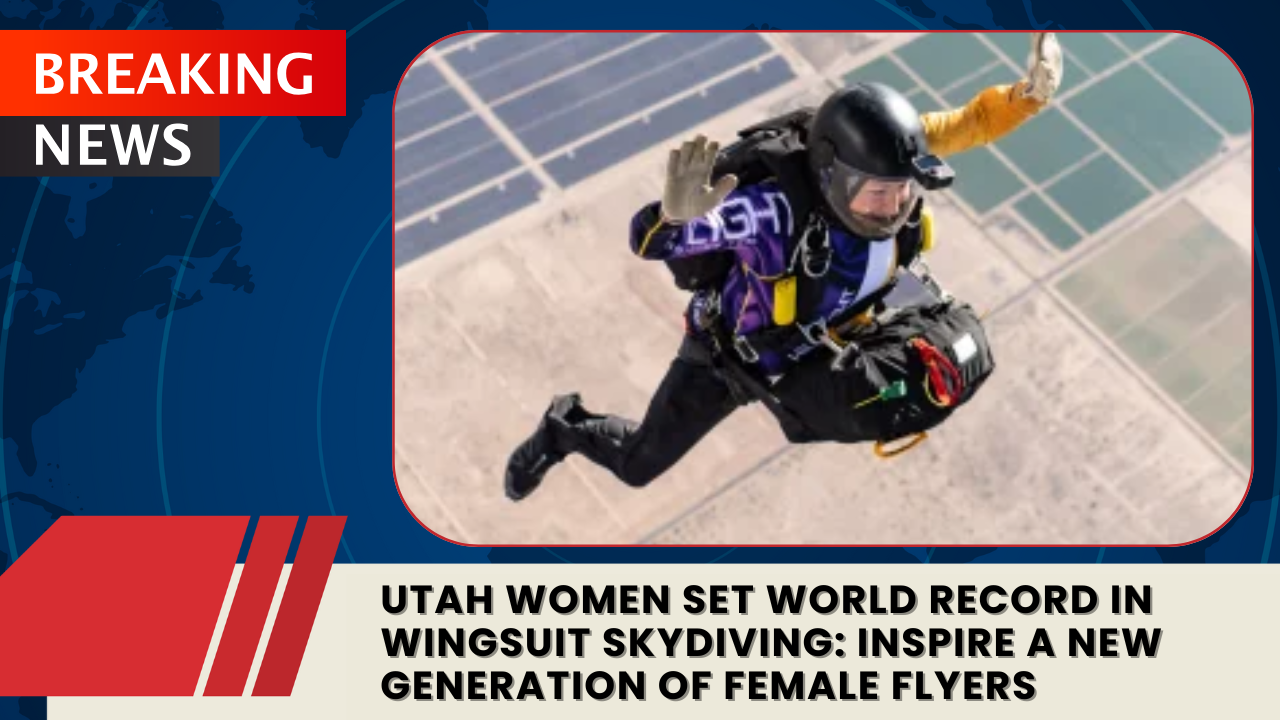 You are currently viewing Utah Women Set World Record in Wingsuit Skydiving: Inspire a New Generation of Female Flyers