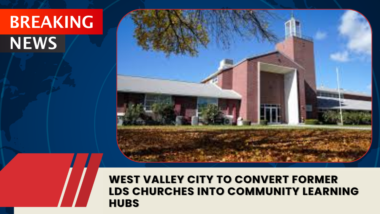 Read more about the article West Valley City to Convert Former LDS Churches Into Community Learning Hubs