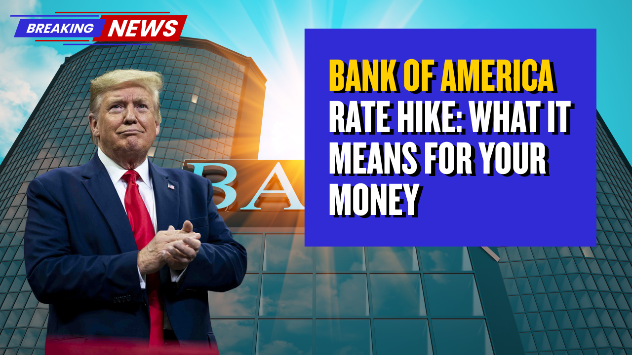 Bank of America Rate Hike: What It Means For Your Money