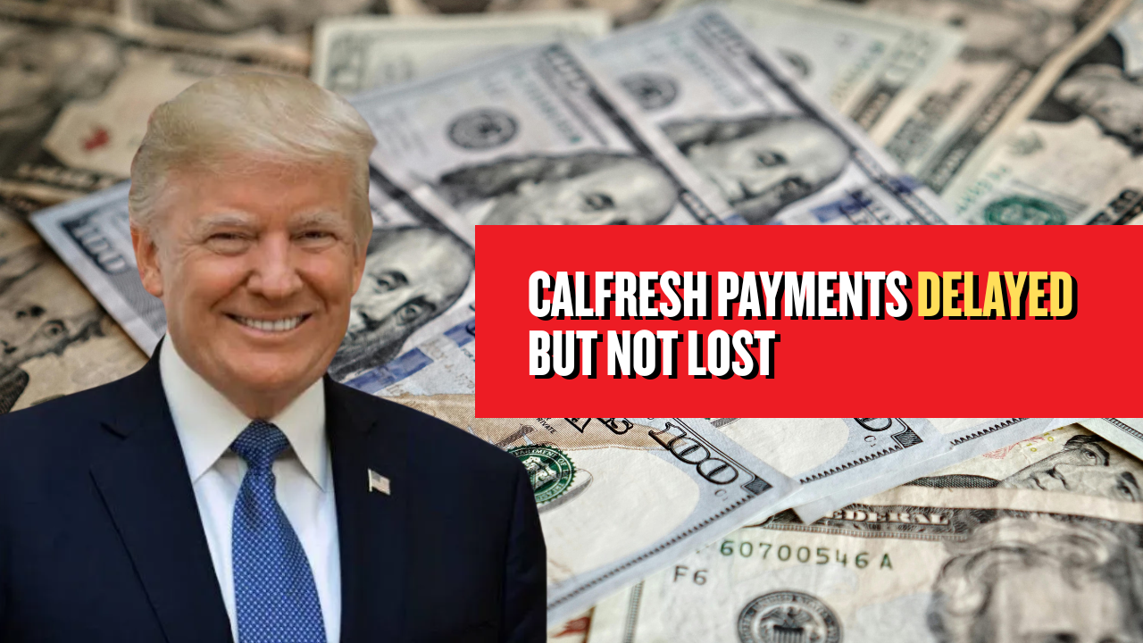 CalFresh Payments Delayed but Not Lost