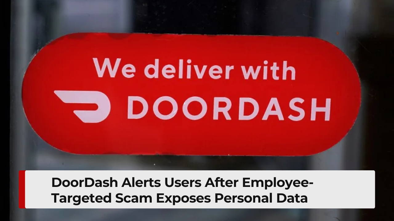 DoorDash Alerts Users After Employee-Targeted Scam Exposes Personal Data