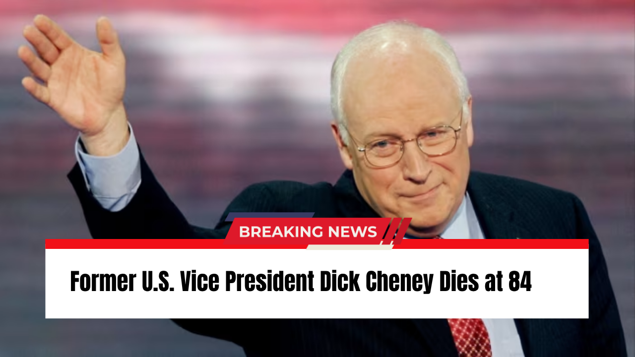 Read more about the article Former U.S. Vice President Dick Cheney Dies at 84