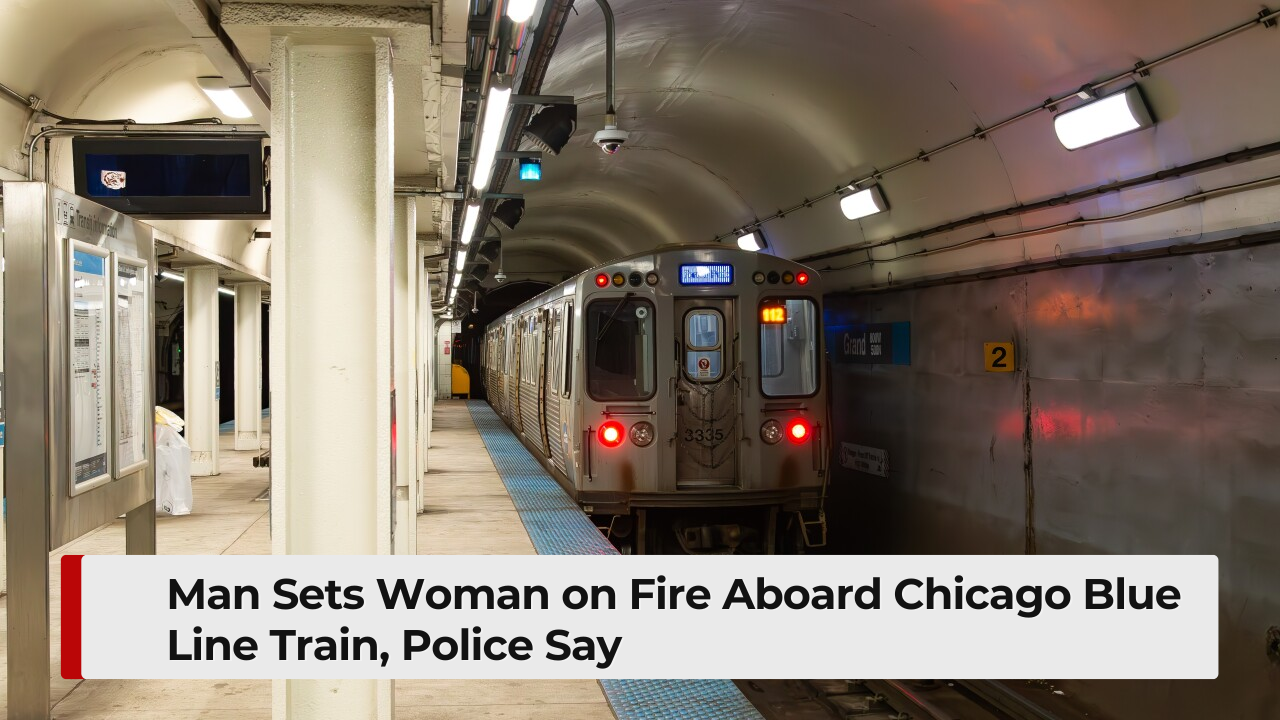 Man Sets Woman on Fire Aboard Chicago Blue Line Train, Police Say