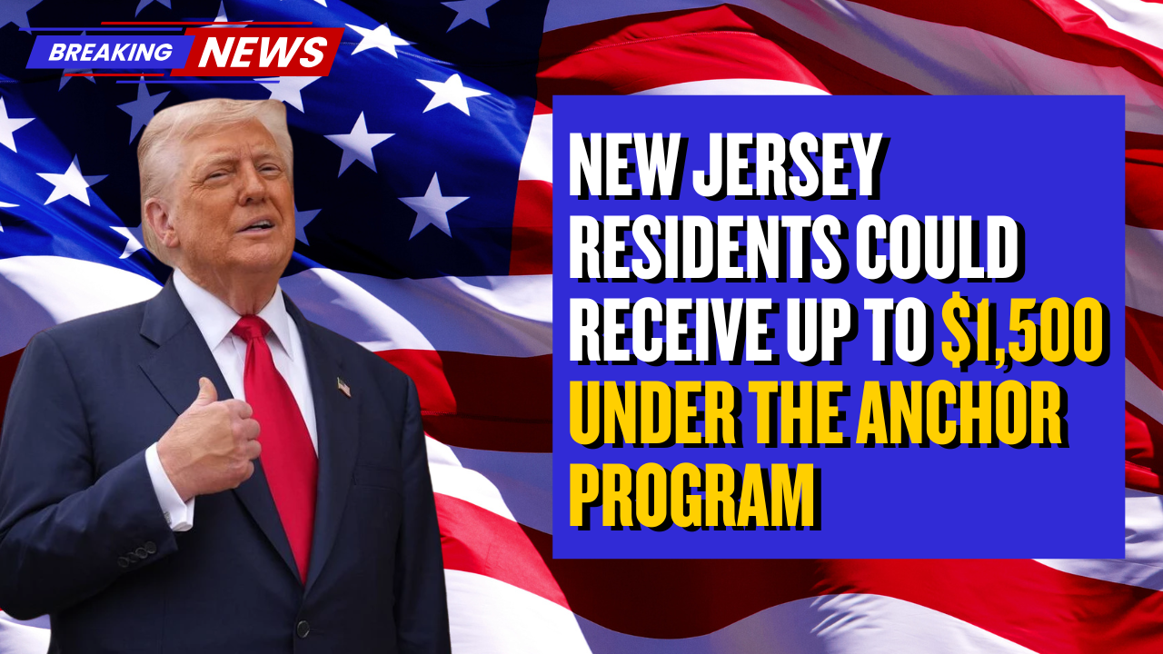 New Jersey Residents Could Receive Up to $1,500 Under the ANCHOR Program
