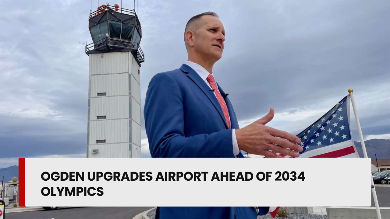 Ogden Upgrades Airport Ahead of 2034 Olympics