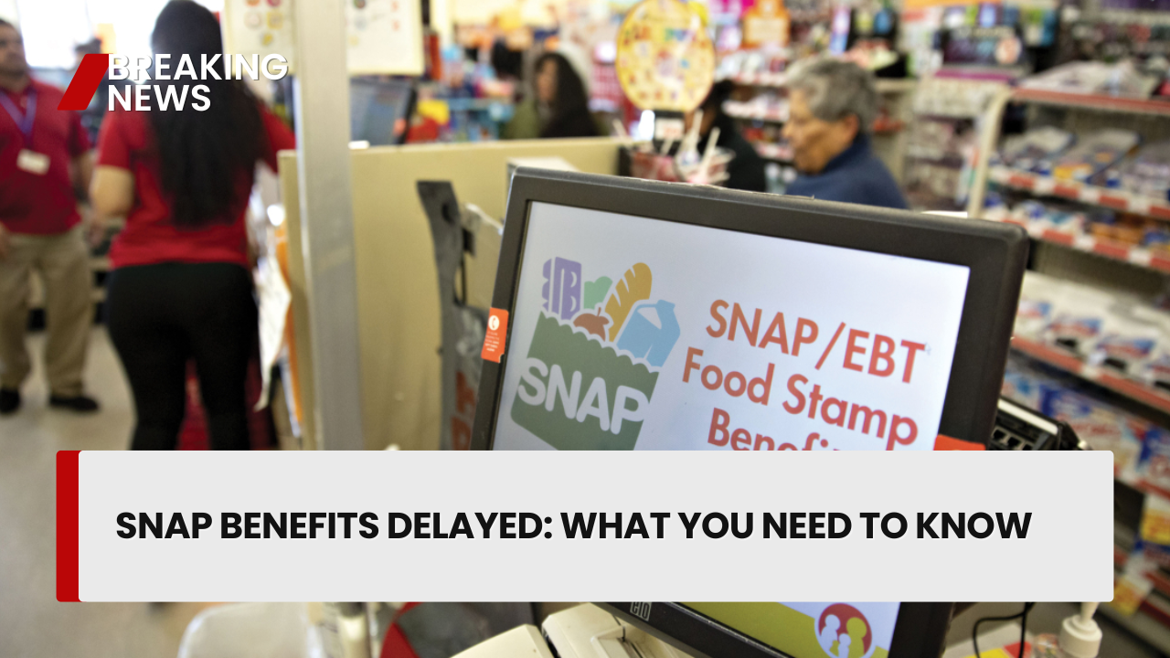 SNAP Benefits Delayed What You Need to Know