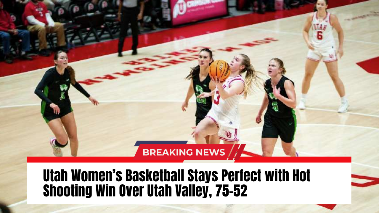 Utah Women’s Basketball Stays Perfect with Hot Shooting Win Over Utah Valley, 75-52