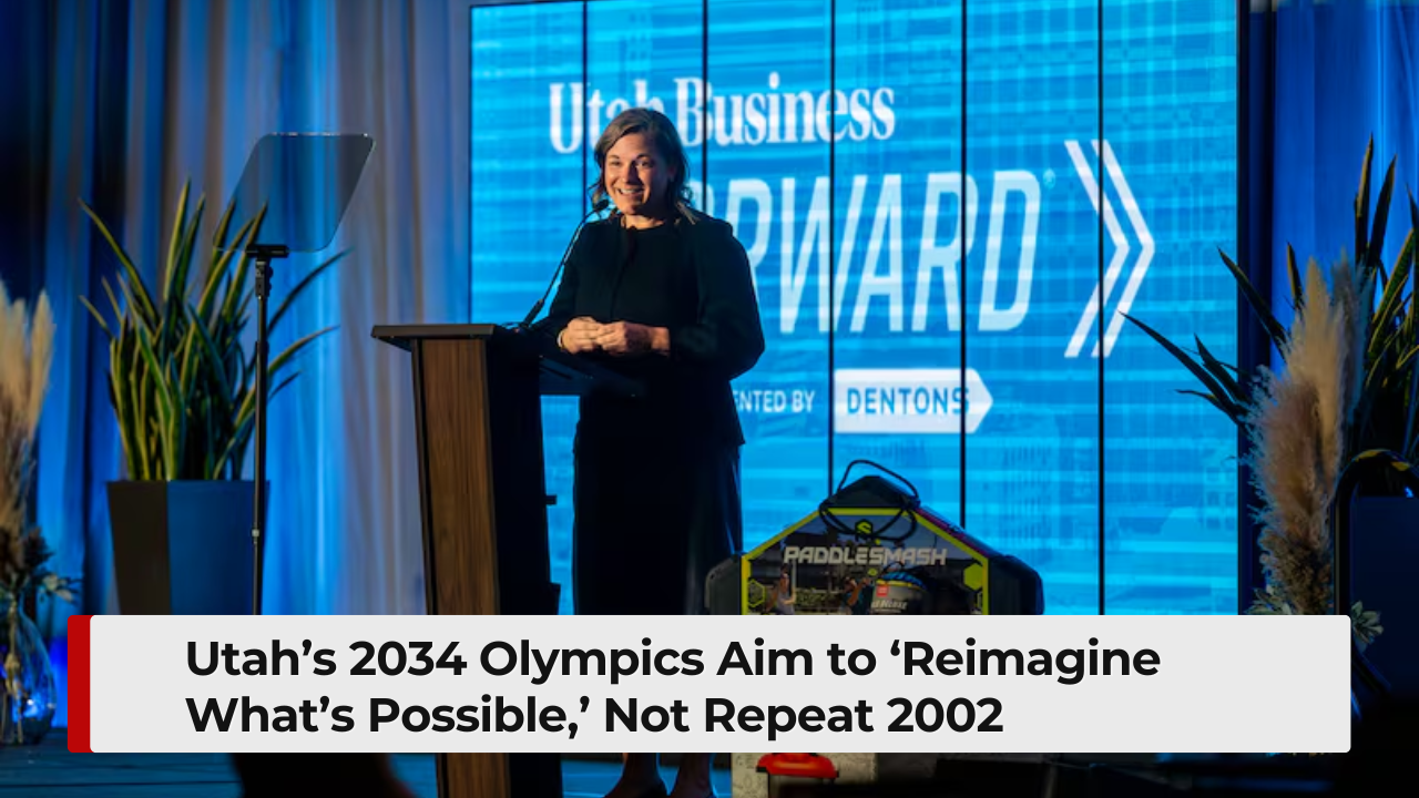 Utah’s 2034 Olympics Aim to ‘Reimagine What’s Possible,’ Not Repeat 2002