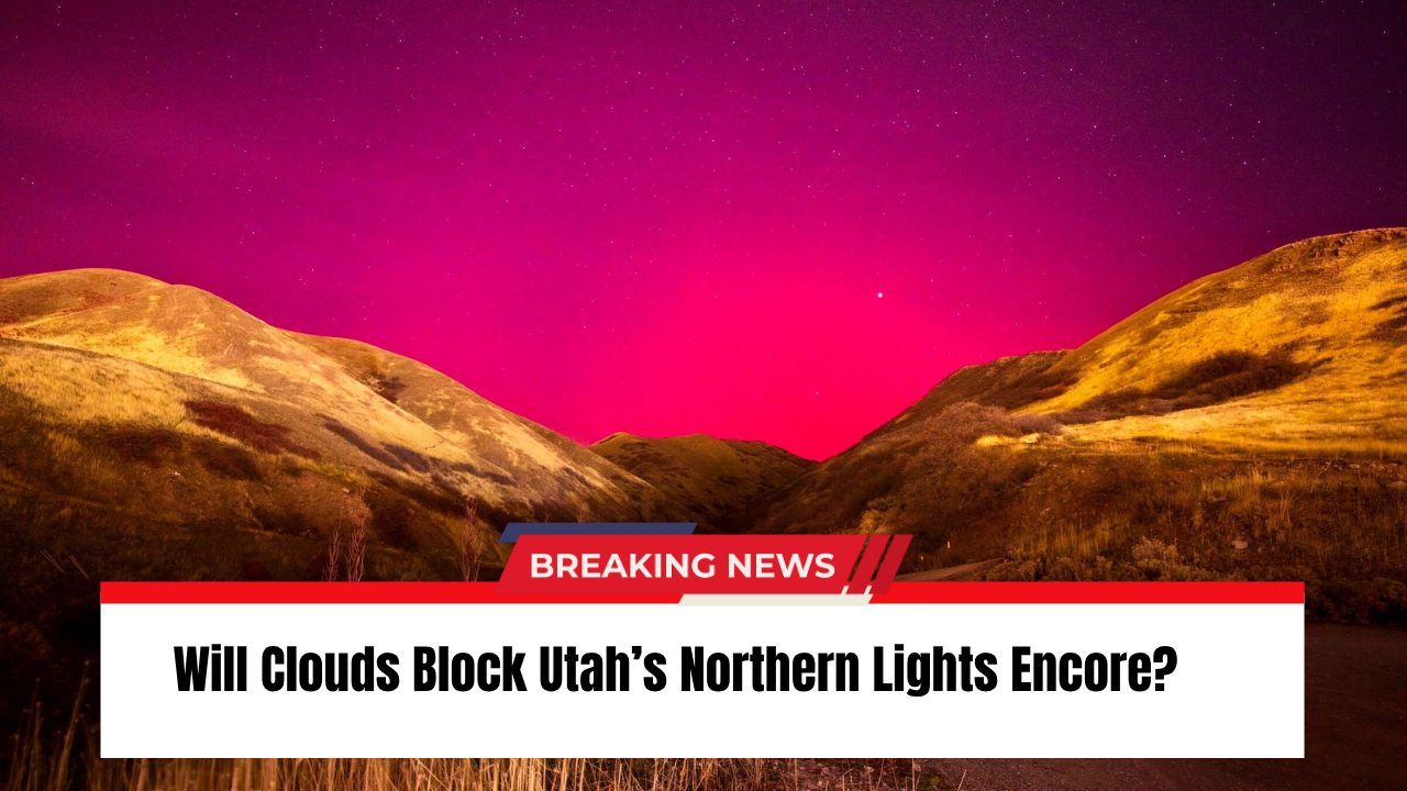 Will Clouds Block Utah’s Northern Lights Encore