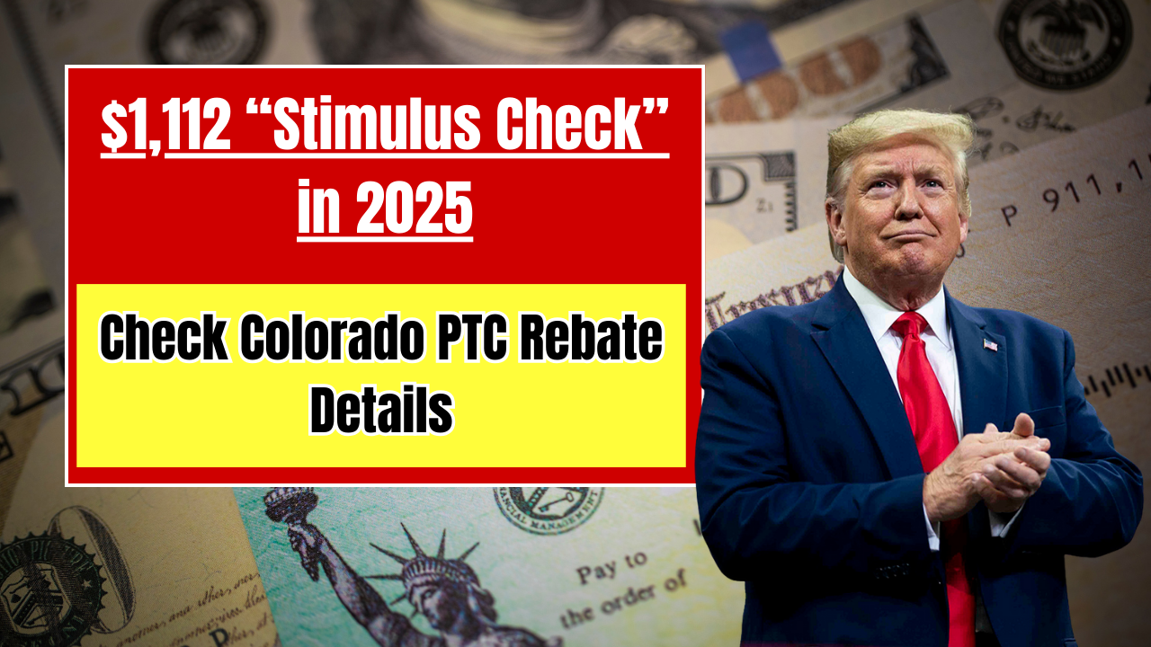 $1,112 “Stimulus Check” in 2025: Colorado PTC Rebate Eligibility and Payment Dates