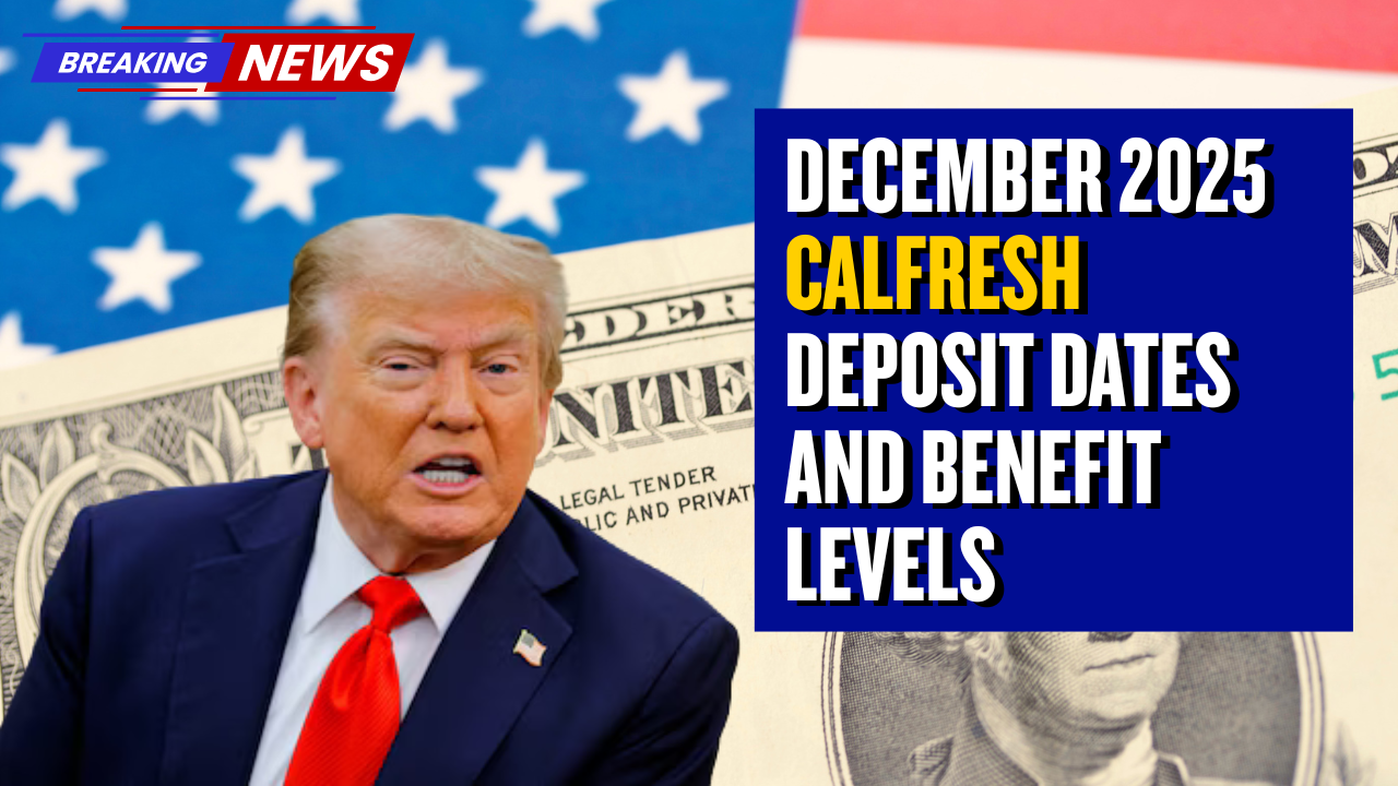 December 2025 CalFresh Deposit Dates and Benefit Levels