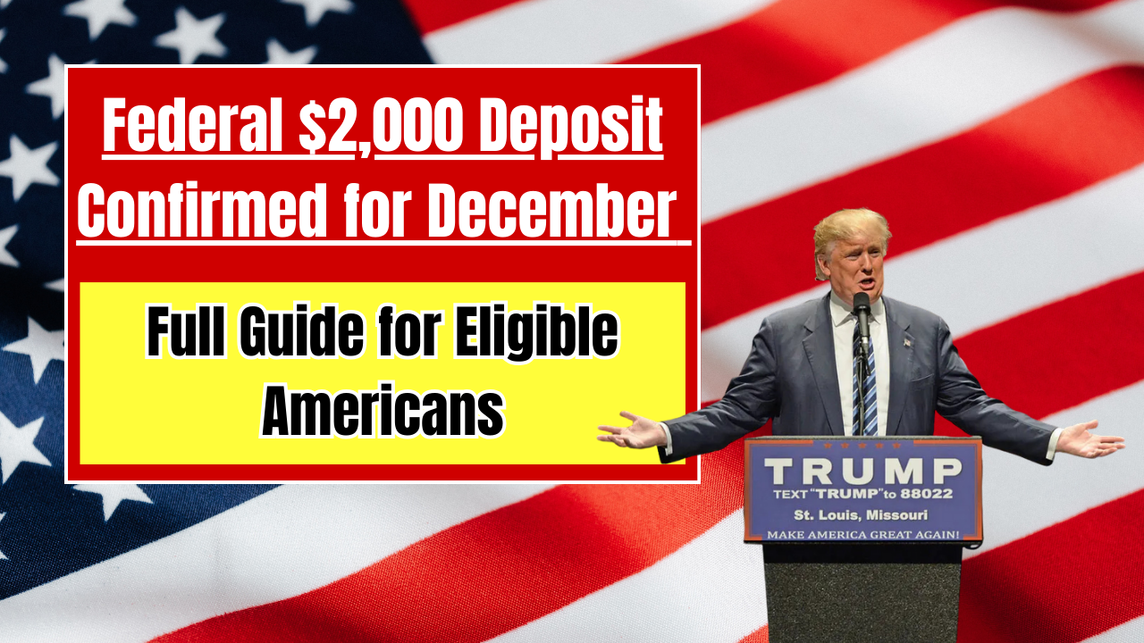 Federal $2,000 Deposit Confirmed for December 2025 Full Guide for Eligible Americans