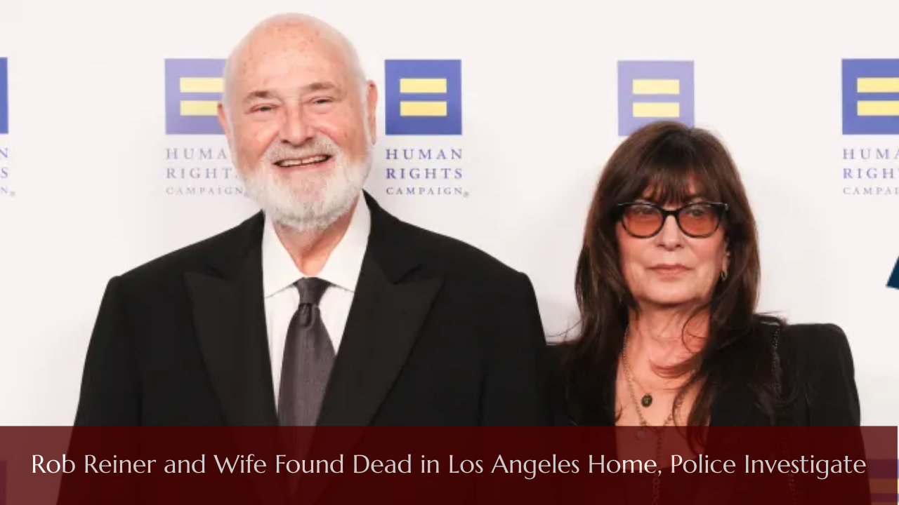 Rob Reiner and Wife Found Dead in Los Angeles Home, Police Investigate