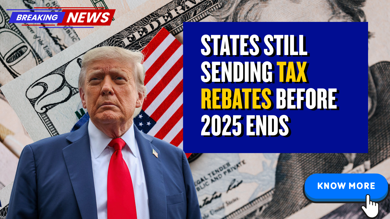States Still Sending Tax Rebates Before 2025 Ends