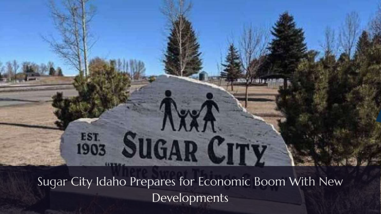 Sugar City Idaho Prepares for Economic Boom With New Developments