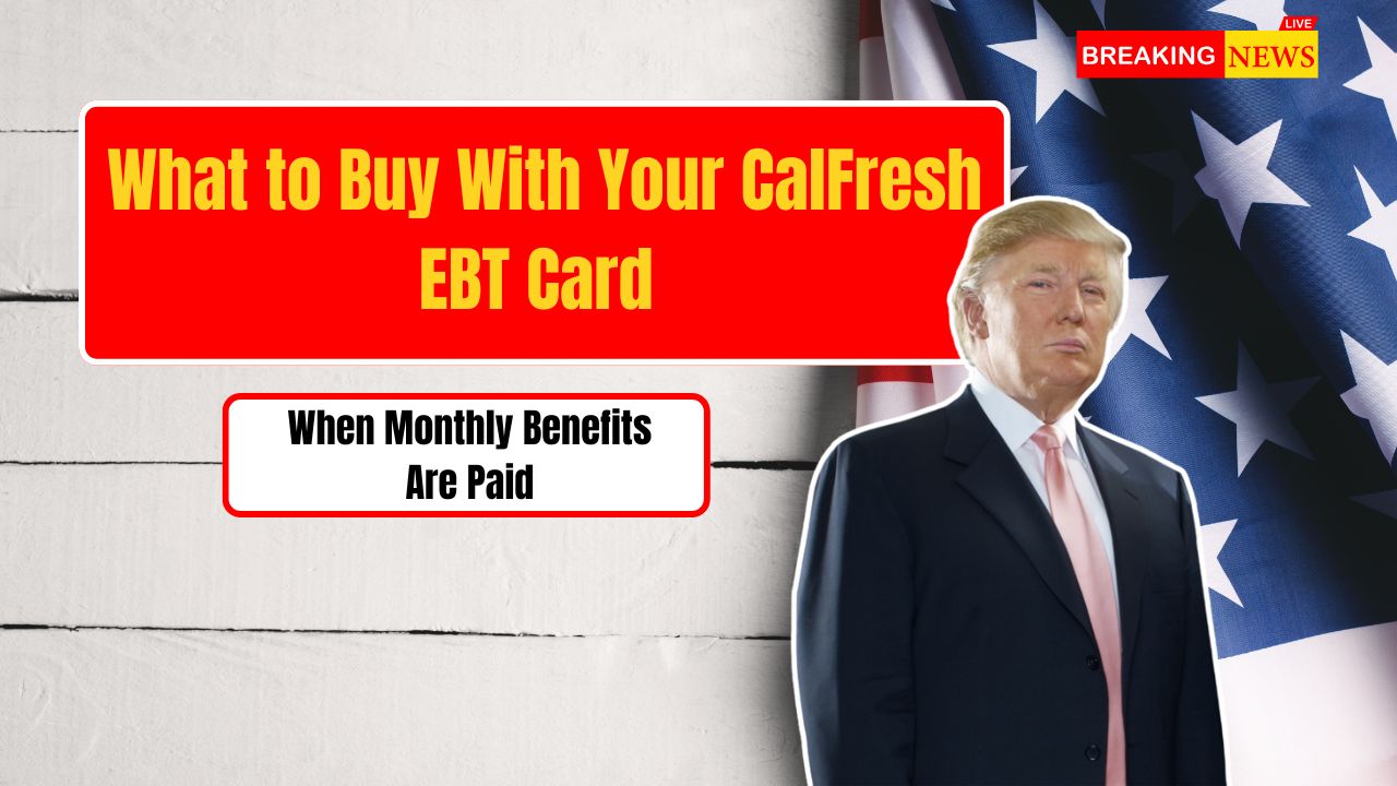 What to Buy With Your CalFresh EBT Card and When Monthly Benefits Are Paid