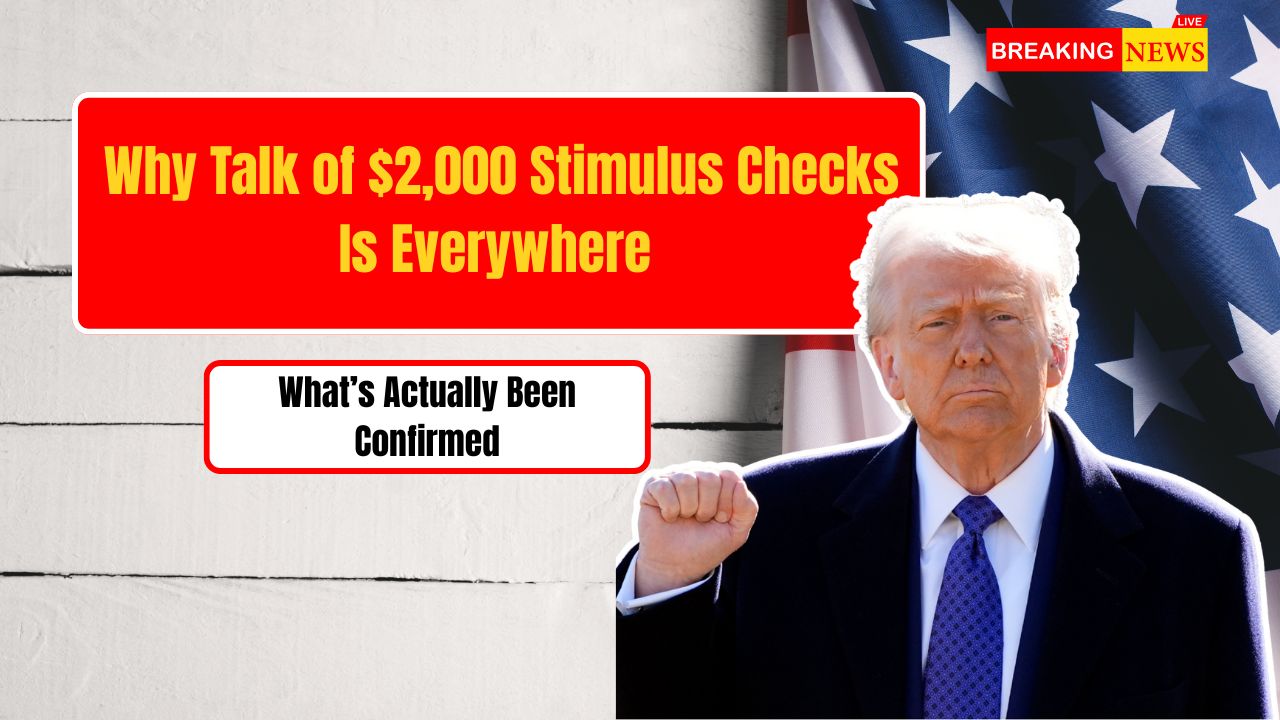 Why Talk of $2,000 Stimulus Checks Is Everywhere and What’s Actually Been Confirmed